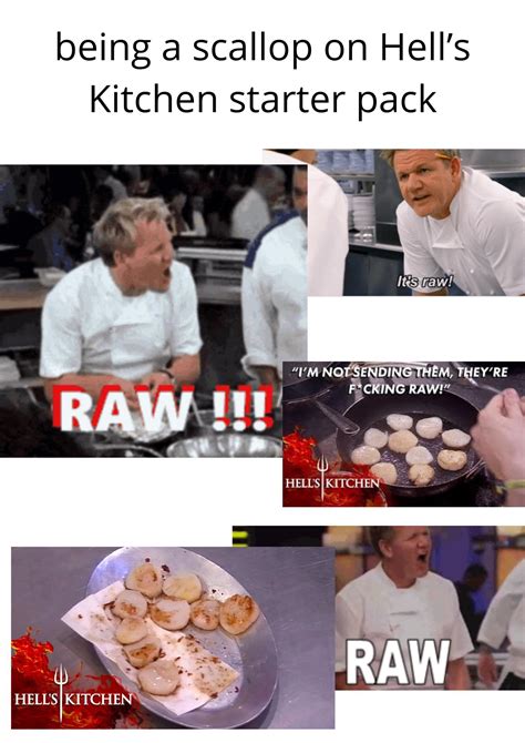 Being a scallop on Hell’s Kitchen starter pack | /r/starterpacks | Starter Packs | Know Your Meme