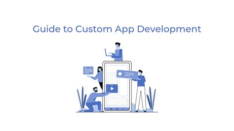 Custom App Development Guide and How Can It Help You