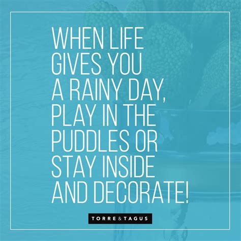 A perfect quote for April Showers! ‪#‎TorreAndTagus‬ ‪#‎RainyDay‬ ‪#‎AprilShowers‬ ‪#‎Decorate ...