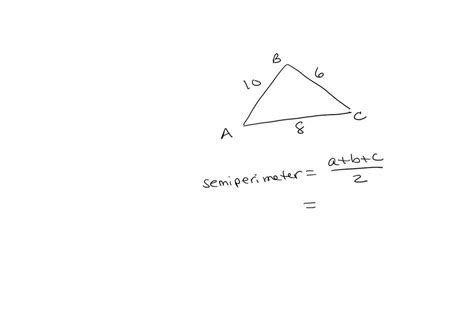 SOLVED: Find the semiperimeter s of triangle ABC. a = 6 ft, b = 8 ft, c = 10 ft s = ft