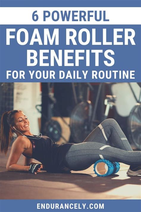 6 Powerful Foam Roller Benefits for Your Daily Routine