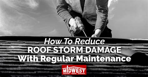 How To Reduce Roof Storm Damage With Regular Maintenance - Midwest Roofing