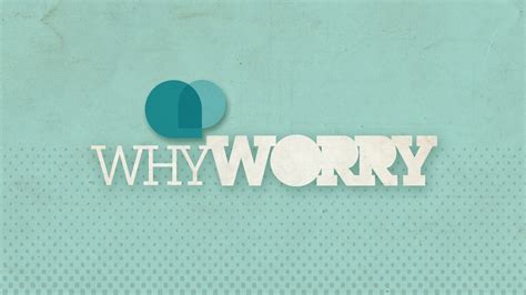 Sermon Series-Why Worry - REDEEMER BY THE SEA