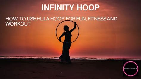 PPT - How to use a hula hoop for exercise, fun, and fitness—INFINITY ...