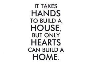 It takes hands to build a house, but only hearts can build a home | Citaten thuis, Huis citaten ...