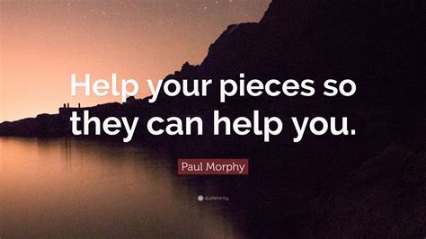 Paul Morphy Quote: “Help your pieces so they can help you.” (7 wallpapers) - Quotefancy