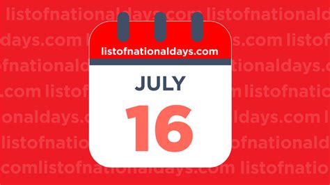 July 16th: National Holidays,Observances and Famous Birthdays