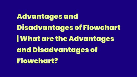 Advantages and Disadvantages of Flowchart | What are the Advantages and Disadvantages of ...