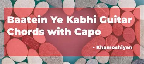 Baatein Ye Kabhi Na Guitar Chords with Capo | Arijit Singh