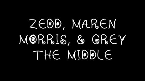 Zedd, Maren Morris, & Grey - The Middle Lyrics - YouTube