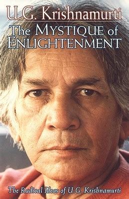 The Mystique of Enlightenment: The Radical Ideas of U.G. Krishnamurti ...