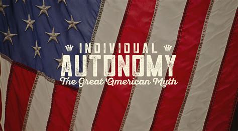 Individual Autonomy: The Great American Myth - The Sometimes Preacher