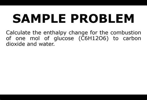 calculate the enthalpy change for the combustion of one mol of glucose (c6h1206) to carbon ...