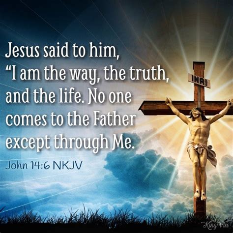 Jesus said to him, “I am the way, the truth, and the life. No one comes ...