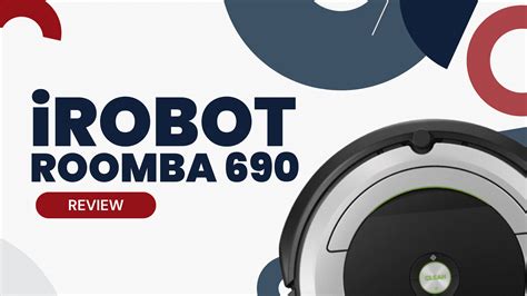 iRobot Roomba 690 Review: Buyer’s Guide - Robot Chores