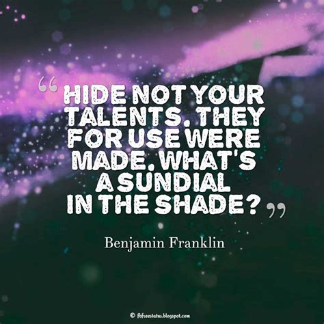 Talent Quote; "Hide not your talents. They for use were made. What's a ...