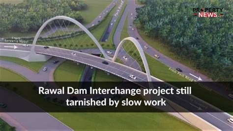 Rawal Dam Interchange project still tarnished by slow work - Property News