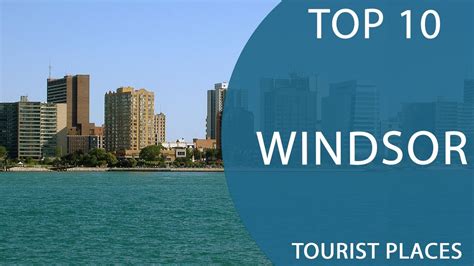 Top 10 Best Tourist Places to Visit in Windsor, Ontario | Canada ...