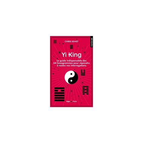 Yi King - Le guide indispensable des 64 hexagrammes - Poche