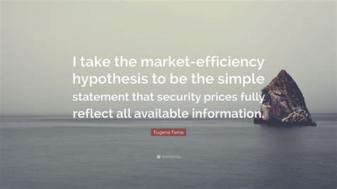 Eugene Fama Quote: “I take the market-efficiency hypothesis to be the ...