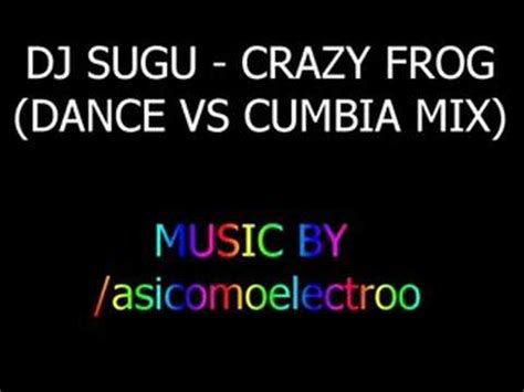 Dj Sugu - Crazy Frog (Dance vs Cumbia) by /asicomoelectroo - YouTube