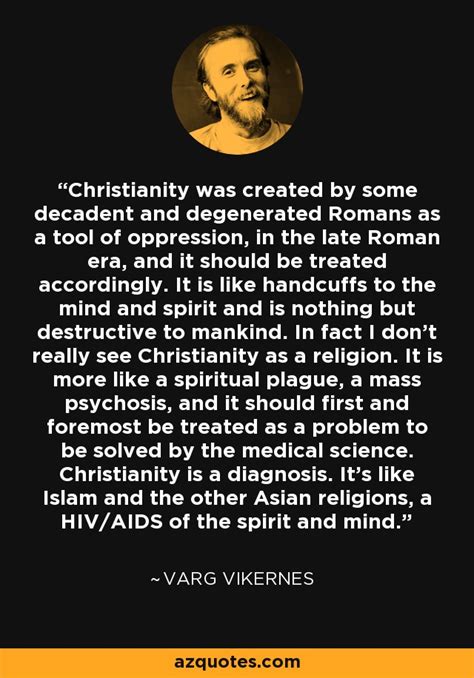 Varg Vikernes quote: Christianity was created by some decadent and degenerated Romans as...