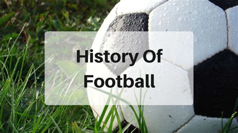 All You Need To Know About The History Of Football (Soccer).