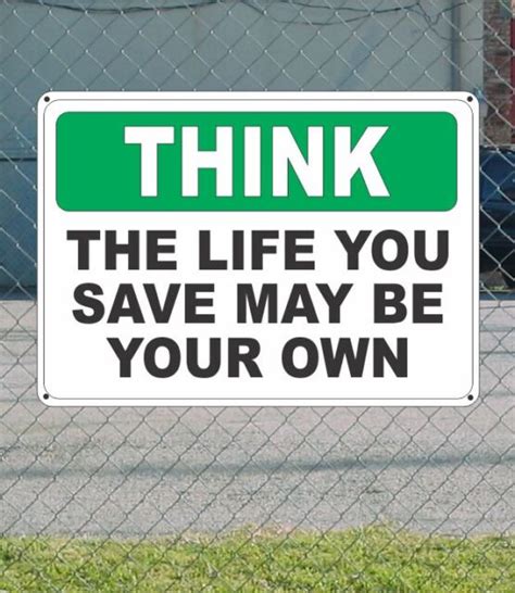 THINK The Life You Save May Be Your Own - OSHA SIGN 10" x 14" | eBay