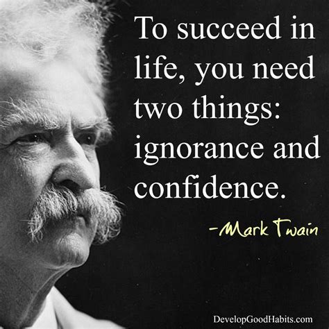 Mark Twain-success in life-ignorance or confidence quote Quotes Dream, Life Quotes Love, Wise ...