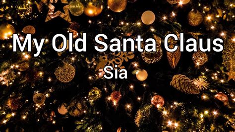 My Old Santa Claus - Sia | Lyrics [1 hour] - YouTube