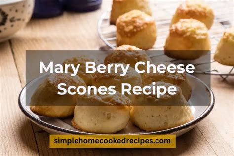 Delicious And Filling Mary Berry Cheese Scones Recipe - Simple Home ...