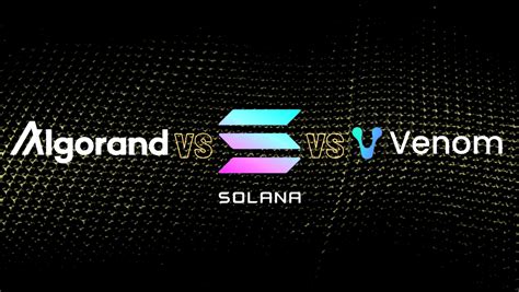 Algorand vs Solana vs Venom: An In-Depth Blockchain Comparison