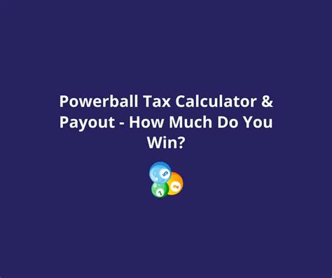 Powerball Tax Calculator & Payout - How Much Do You Win?