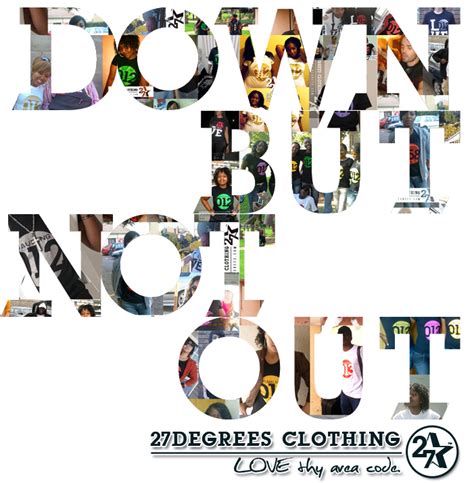 Down but not out | 27 Degrees Clothing