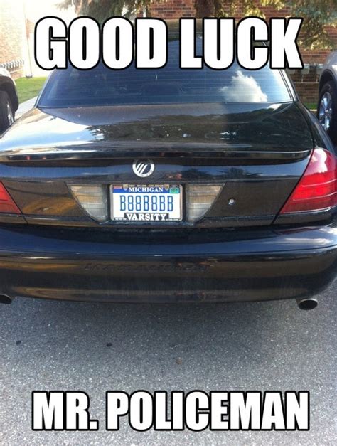 Good Luck Reading My Car License Plates Officer