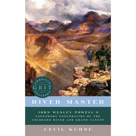 River Master: John Wesley Powell's Legendary Exploration of the ...