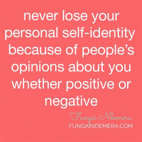 Never lose your personal self identity because of people's opinions ...