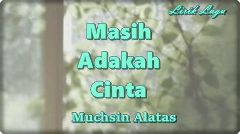 Lirik Lagu Masih Adakah Cinta - Muchsin Alatas, Aduhai Sang Bidadari ...