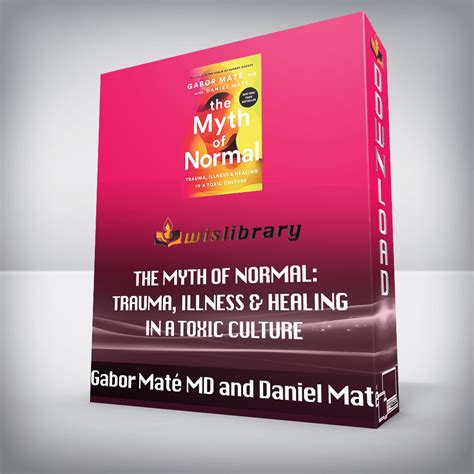 Gabor Maté MD and Daniel Maté - The Myth of Normal: Trauma, Illness ...