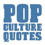 Pop Culture Quotes