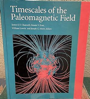 Timescales of the Paleomagnetic Field by Channell, James E. T. & Dennis V. Kent & William Lowrie ...