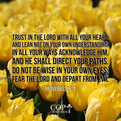 Proverbs 3:5-7 Trust in the Lord with all your heart, And lean not on your own understanding; In ...