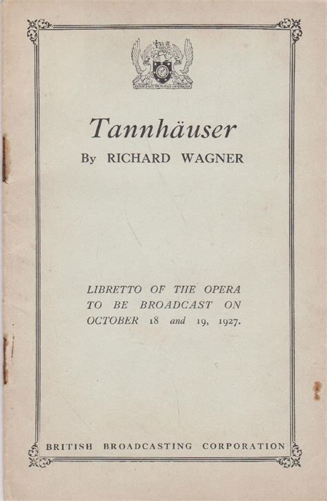 Tannhauser: Libretto of the Opera to be Broadcast on October 18 and 19, 1927: Richard Wagner ...