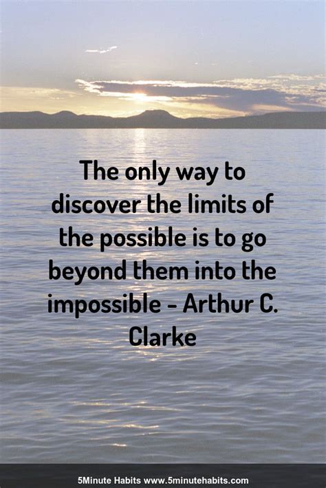 The only way to discover the limits of the possible is to go beyond ...