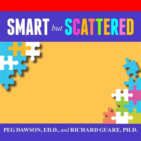 Smart but Scattered: The Revolutionary "Executive Skills" Approach to Helping Kids Reach Their ...