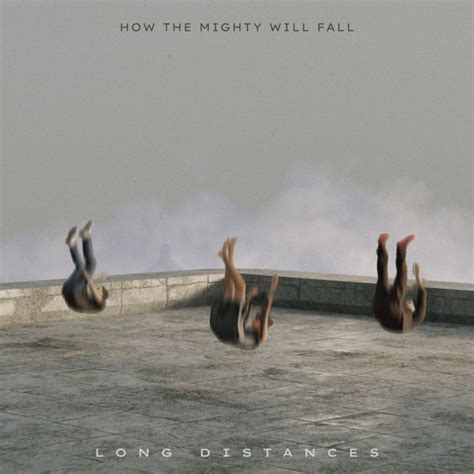 How the Mighty Will Fall | Long Distances