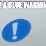 Behold the Blue Warning Sign Blank Template - Imgflip