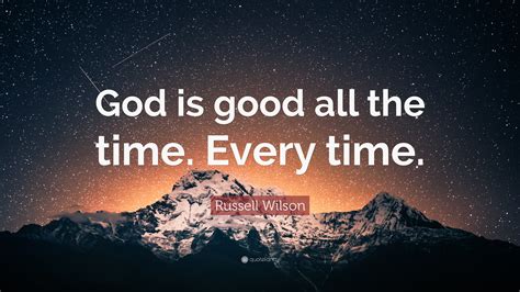 Russell Wilson Quote: “God is good all the time. Every time.”