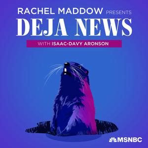 Introducing Rachel Maddow Presents: Déjà News with Isaac-Davy Aronson ...