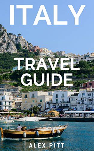 Italy Travel Guide: The ultimate traveler's Italy guidebook, history ...